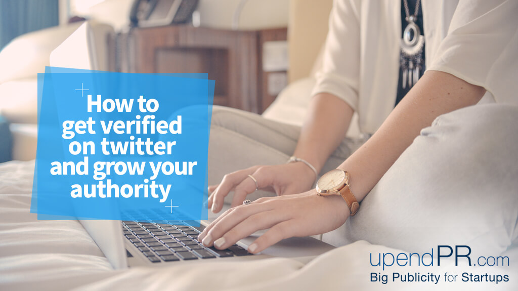 how to get twitter verified and grow your authority & followers