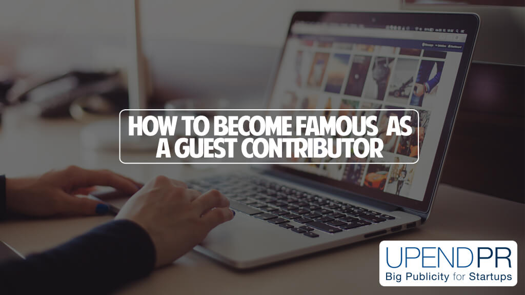 How to become famous as a guest contributor and grow your brand
