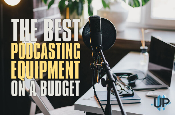 The Best Podcasting Equipment on a Budget PA 01
