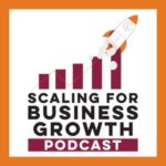 scaling for business growth podcast minuP1fISoN lktap2Lznb1.300x300