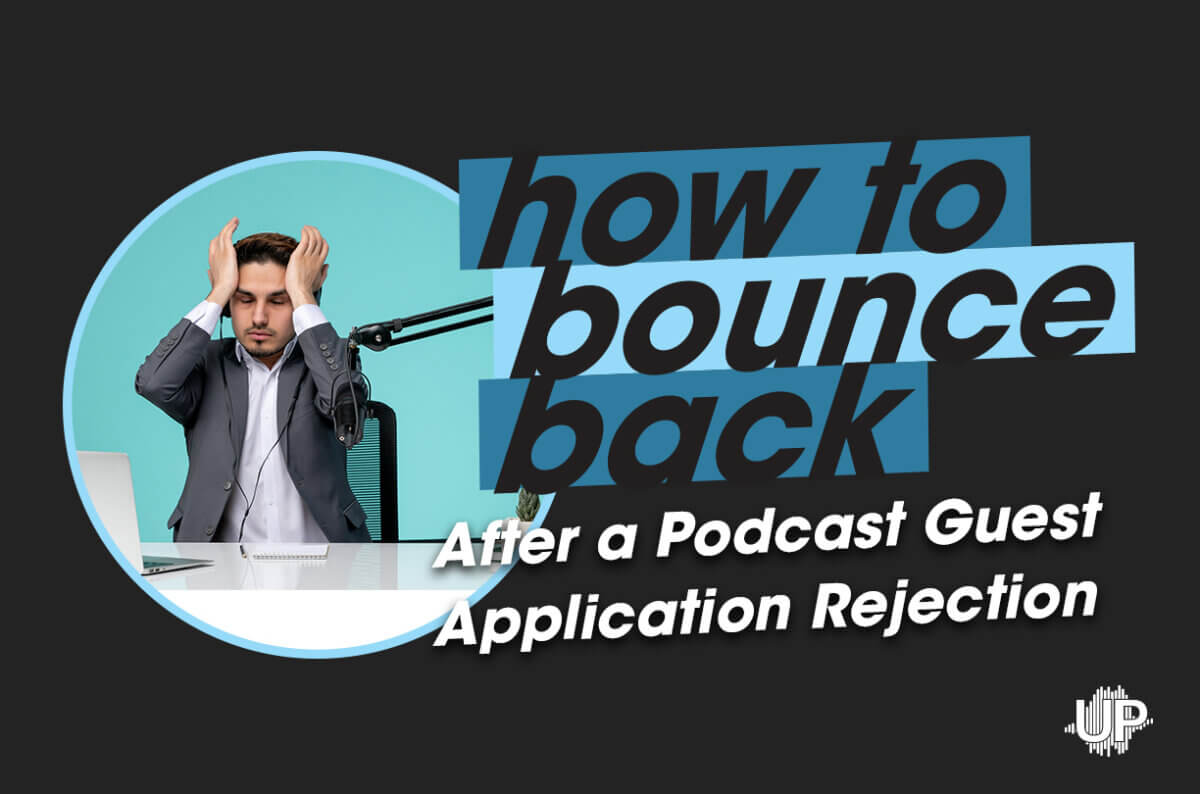 How to Bounce Back After A Podcast Guesting Rejection