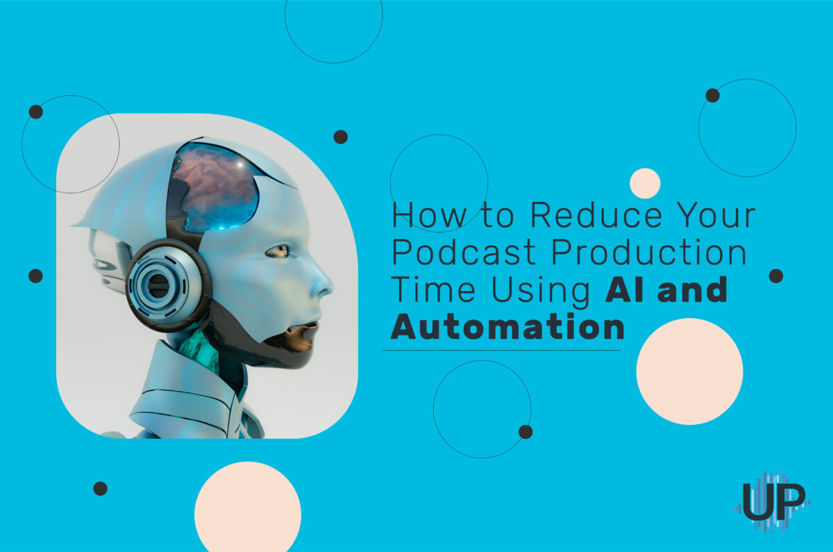 How to Reduce Your Podcast Production Time Using AI and Automation, AI tools for B2B podcast