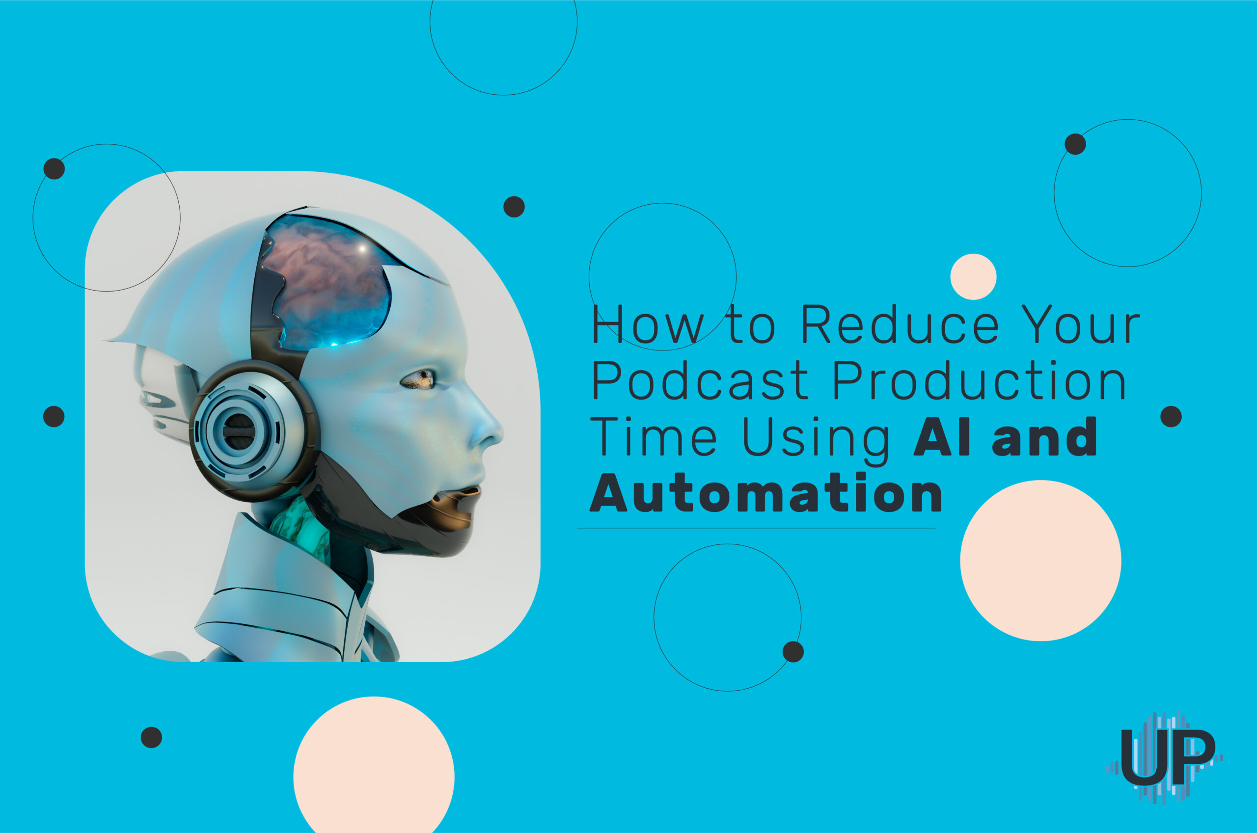 Featured image for “How to Reduce Your Podcast Production Time Using AI and Automation”