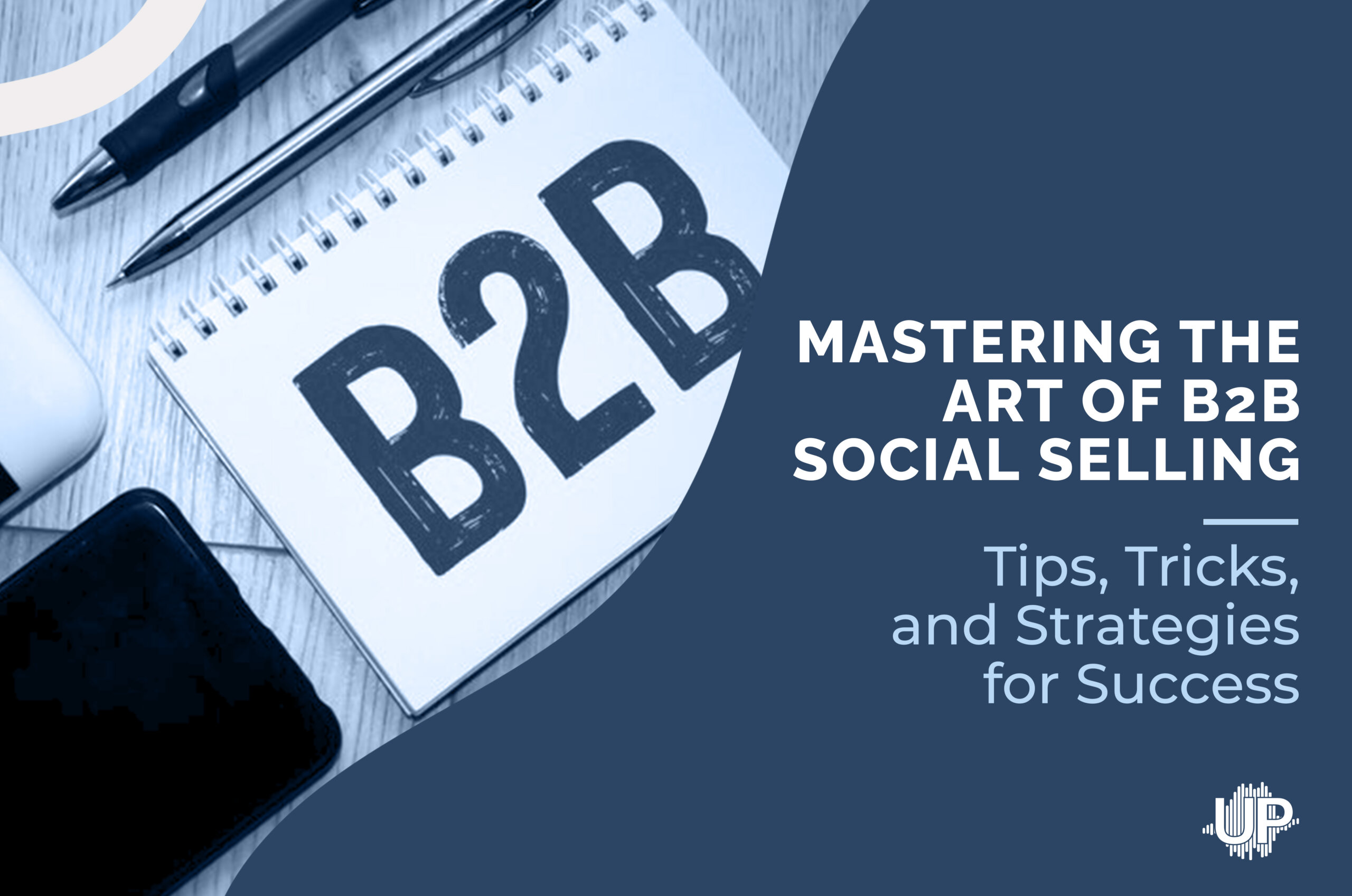 Featured image for “Mastering the Art of B2B Social Selling: Tips, Tricks, and Strategies for Success”