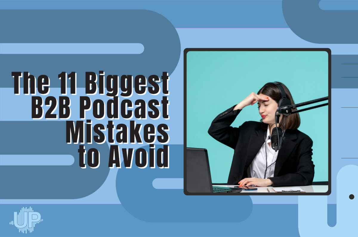 The 11 Biggest B2B podcast Mistakes to Avoid