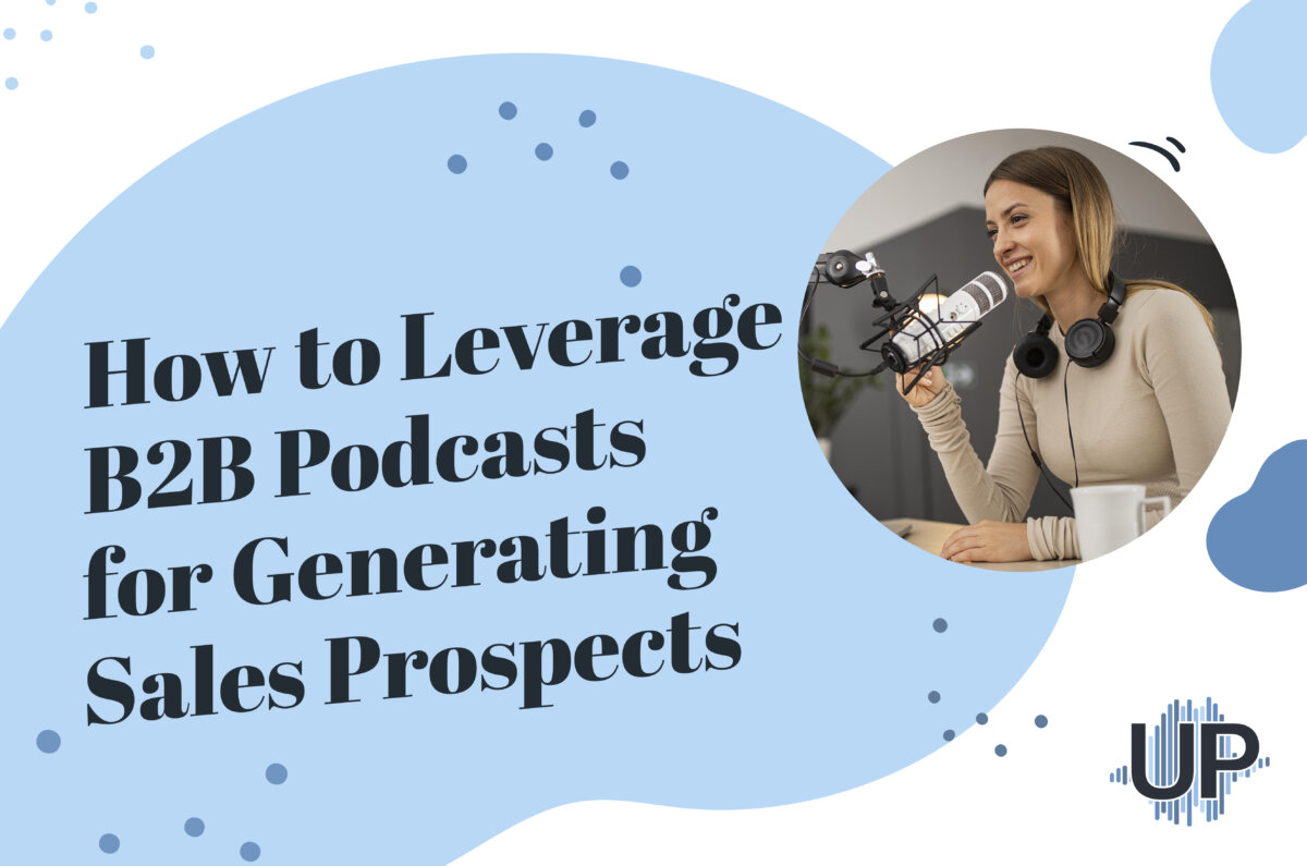 Learn proven strategies for using B2B podcasts as a powerful tool to identify and connect with potential sales prospects in your target market.