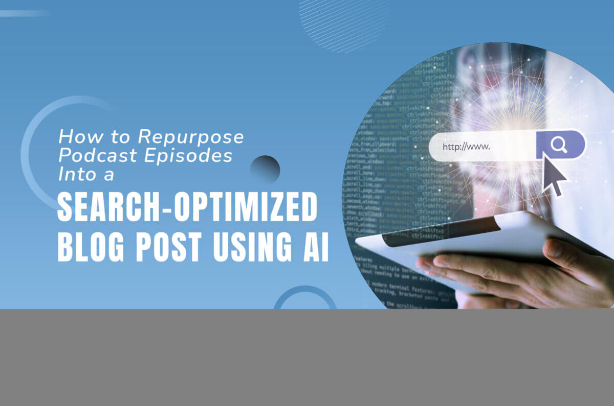 Repurpose Podcasts into SEO-Ready Blog Posts with AI