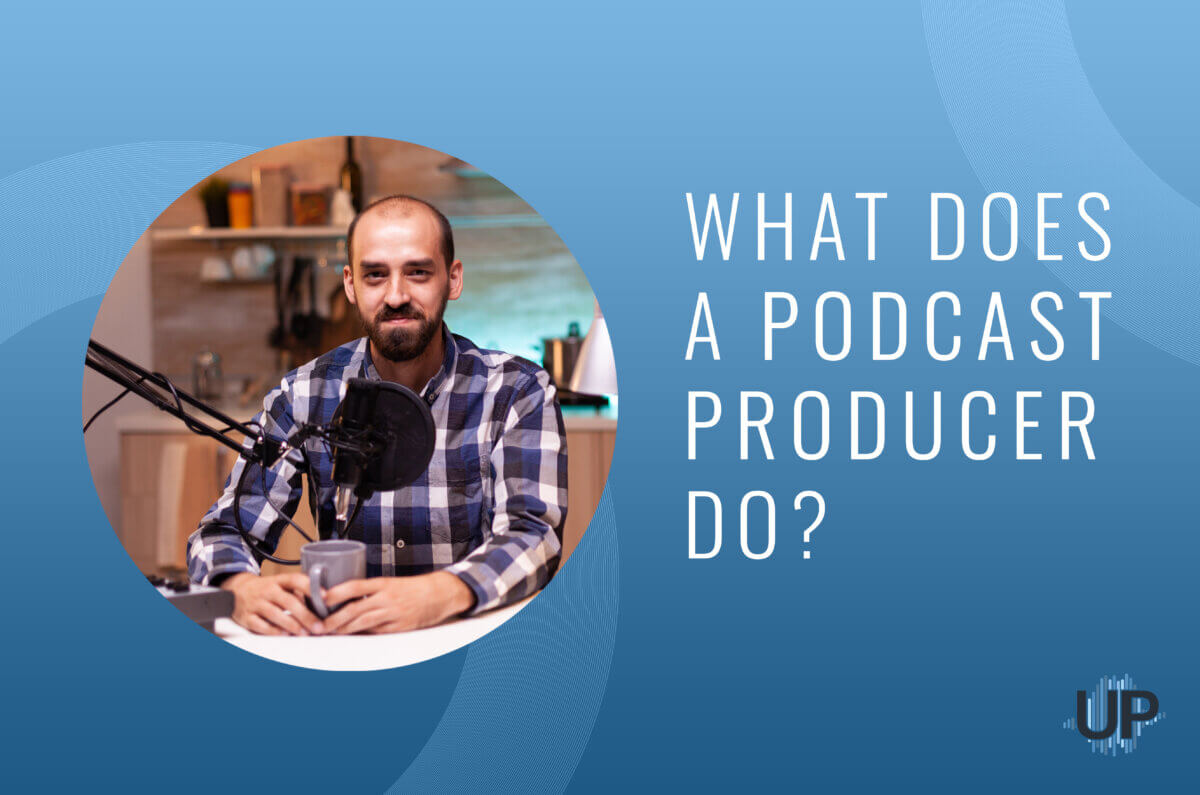 what-does-a-podcast-producer-do