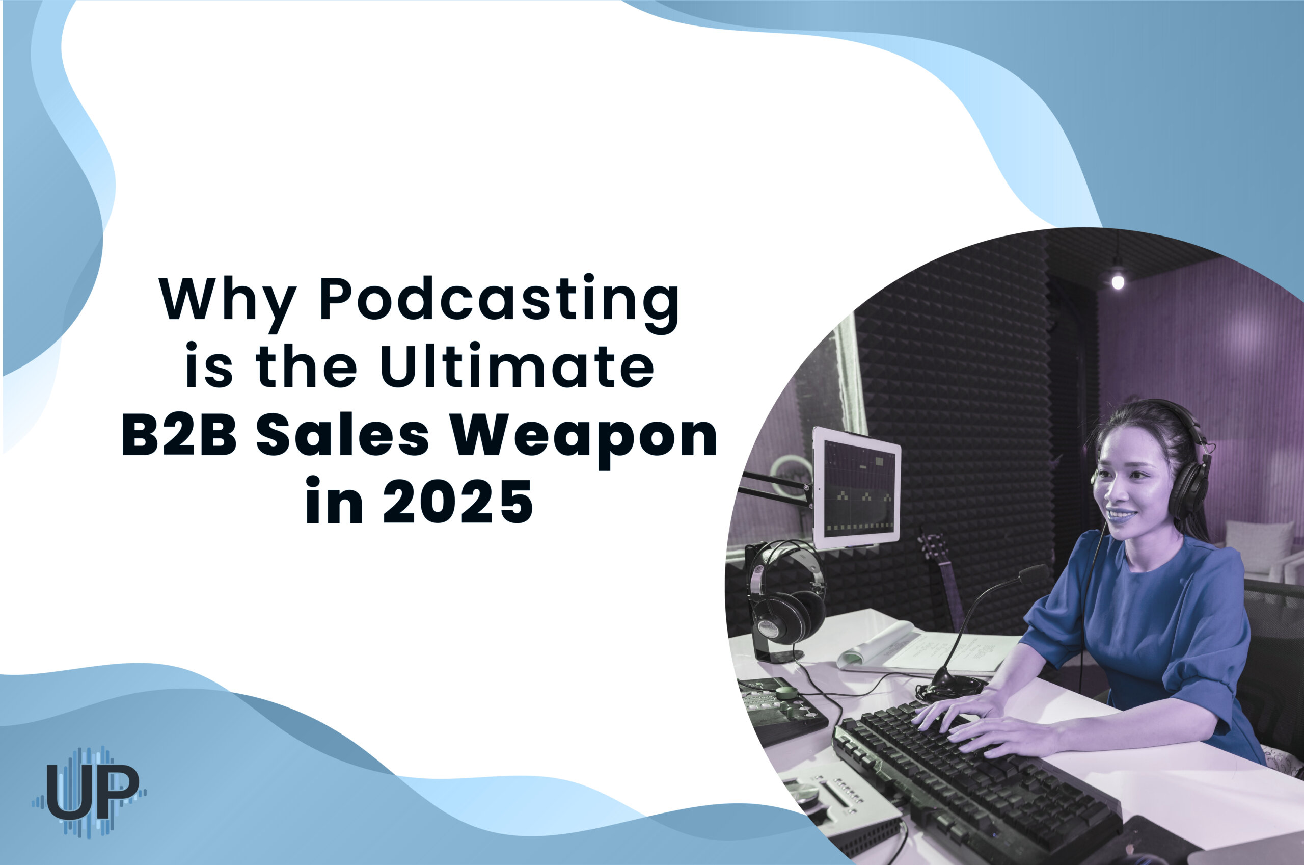 Featured image for “Why Podcasting Is the Ultimate B2B Sales Weapon in 2025”