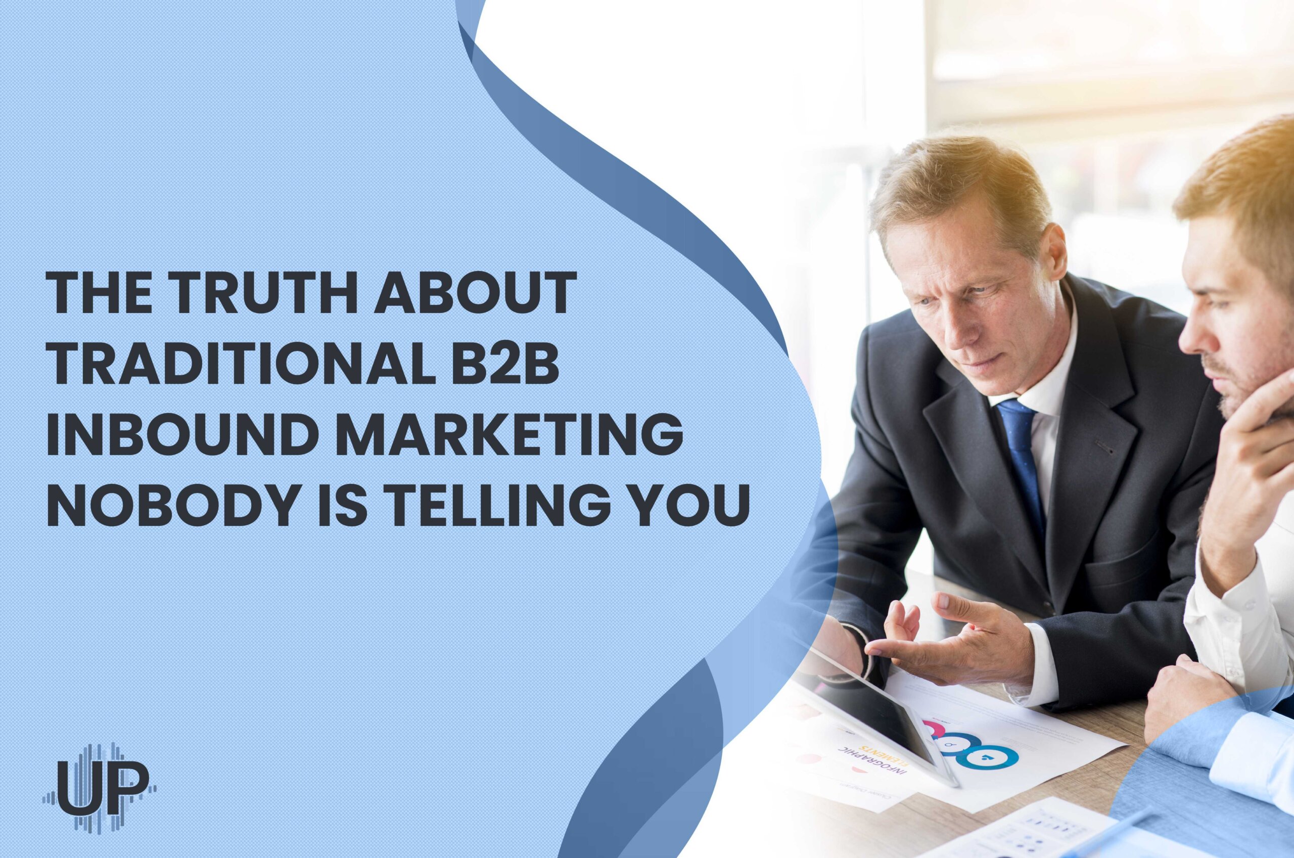Featured image for “The Truth About Traditional B2B Inbound Marketing Nobody Is Telling You”