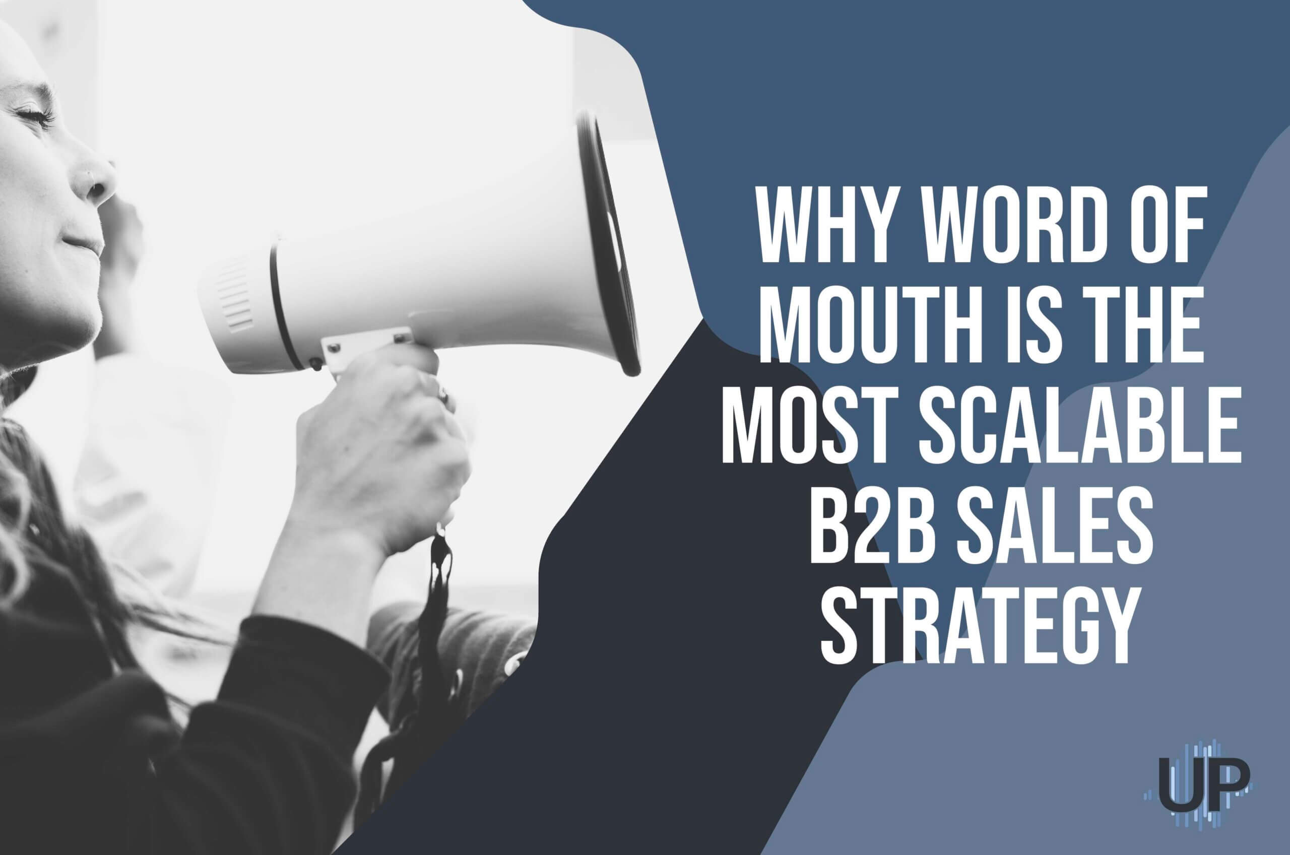Featured image for “Why Word of Mouth Is the Most Scalable B2B Sales Strategy”