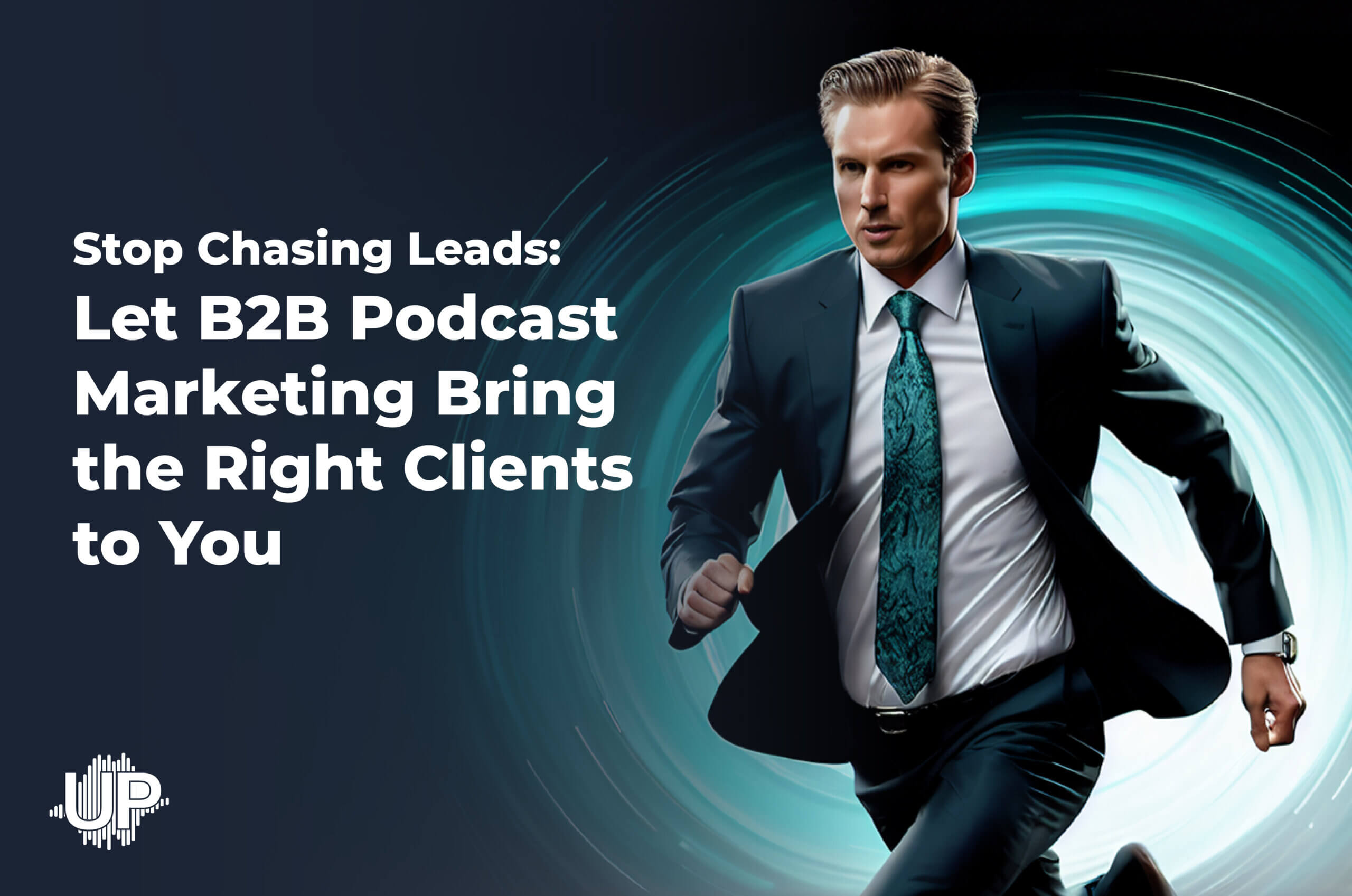 Featured image for “Stop Chasing Leads: Let B2B Podcast Marketing Bring the Right Clients to You”